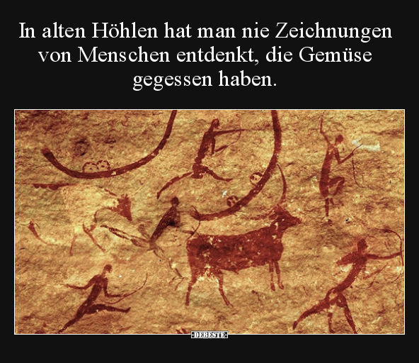 In alten Höhlen hat man nie Zeichnungen von Menschen.. - Lustige Bilder | DEBESTE.de