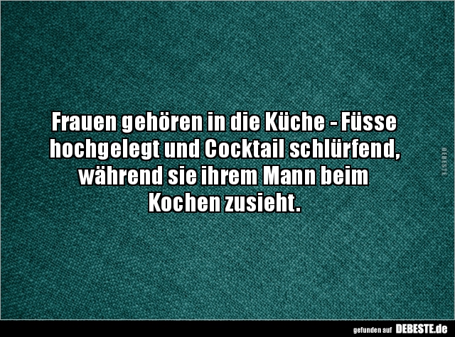 Frauen gehören in die Küche - Füsse hochgelegt und.. - Lustige Bilder | DEBESTE.de