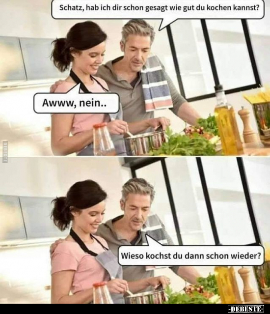 Schatz, hab ich dir schon gesagt wie gut du kochen kannst? - Lustige Bilder | DEBESTE.de