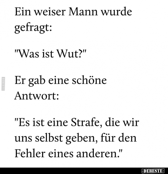 Ein weiser Mann wurde gefragt: "Was ist Wut?".. - Lustige Bilder | DEBESTE.de