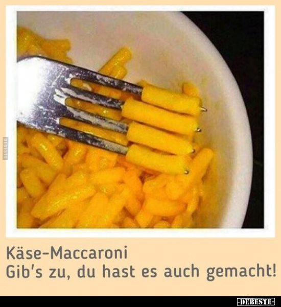 Käse-Maccaroni Gib’s zu, du hast es auch gemacht!.. - Lustige Bilder | DEBESTE.de