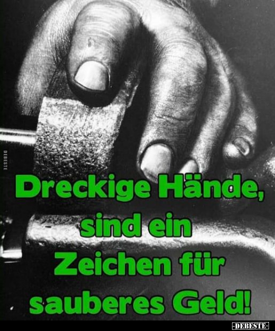Dreckige Hände, sind ein Zeichen für sauberes Geld!.. - Lustige Bilder | DEBESTE.de