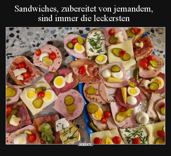 Sandwiches, zubereitet von jemandem, sind immer die.. - Lustige Bilder | DEBESTE.de