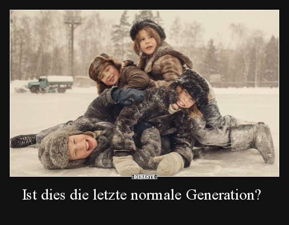 Ist dies die letzte normale Generation?.. - Lustige Bilder | DEBESTE.de