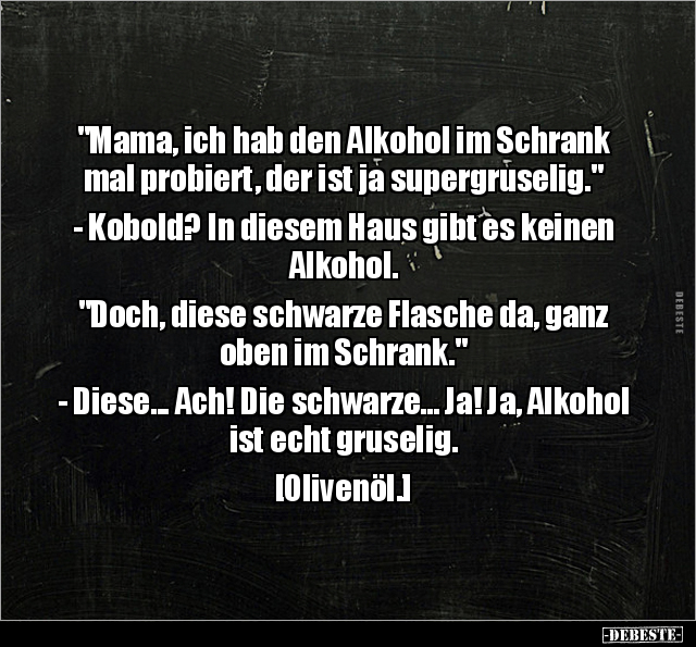 "Mama, ich hab den Alkohol im Schrank mal probiert, der ist.." - Lustige Bilder | DEBESTE.de