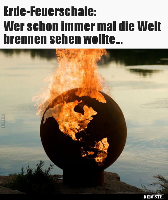 Erde-Feuerschale: Wer schon immer mal die Welt brennen.. - Lustige Bilder | DEBESTE.de