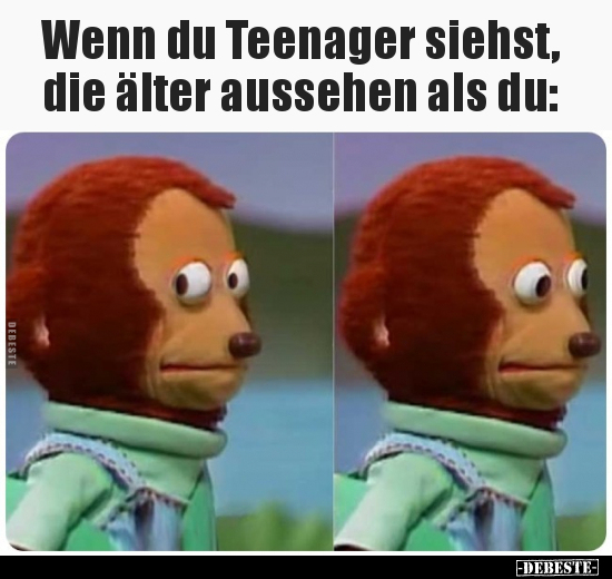 Wenn du Teenager siehst, die älter aussehen als du.. - Lustige Bilder | DEBESTE.de