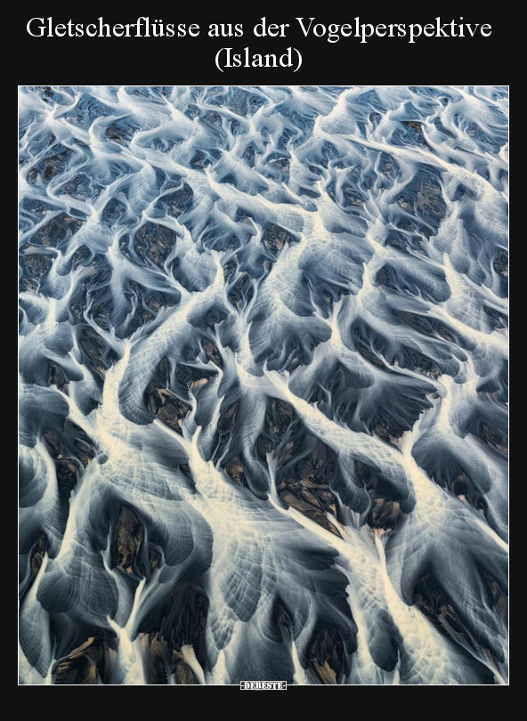 Gletscherflüsse aus der Vogelperspektive (Island).. - Lustige Bilder | DEBESTE.de