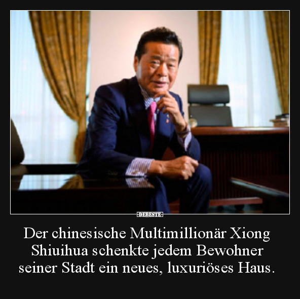Der chinesische Multimillionär Xiong Shiuihua schenkte.. - Lustige Bilder | DEBESTE.de