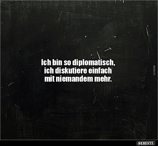 Ich bin so diplomatisch, ich diskutiere einfach mit.. - Lustige Bilder | DEBESTE.de