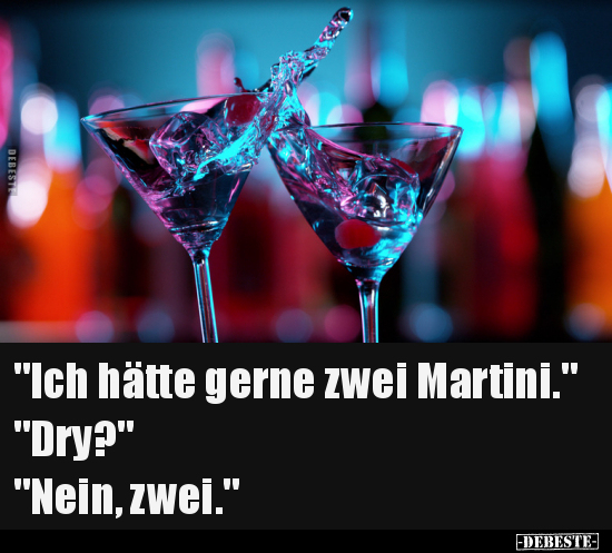 "Ich hätte gerne zwei Martini.".. - Lustige Bilder | DEBESTE.de