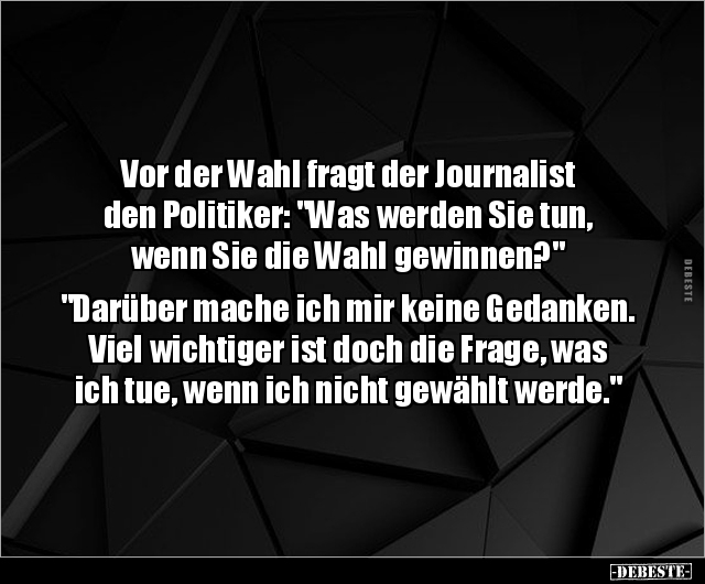 Vor der Wahl fragt der Journalist den Politiker.. - Lustige Bilder | DEBESTE.de