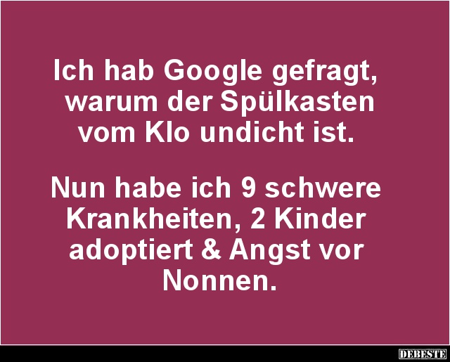 Ich hab Google gefragt, warum der Spülkasten.. - Lustige Bilder | DEBESTE.de