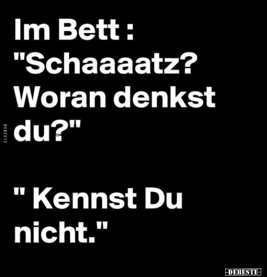 Im Bett: "Schaaaatz? Woran denkst du?" "Kennst Du.." - Lustige Bilder | DEBESTE.de