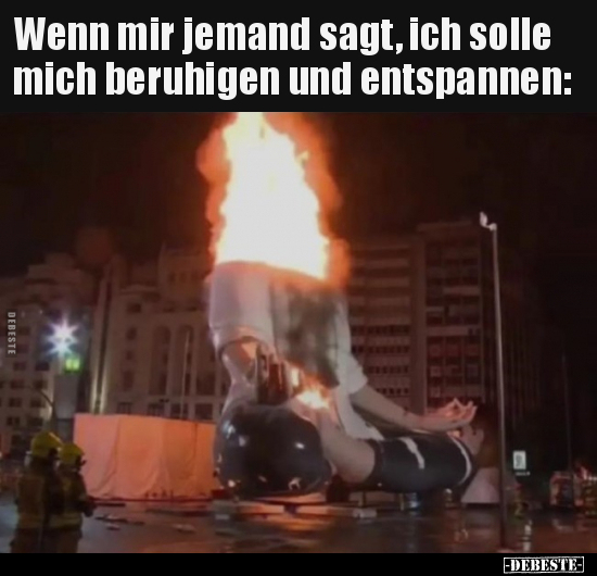 Wenn mir jemand sagt, ich solle mich beruhigen und.. - Lustige Bilder | DEBESTE.de