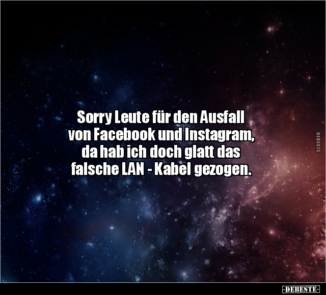 Sorry Leute für den Ausfall von Facebook und Instagram... - Lustige Bilder | DEBESTE.de