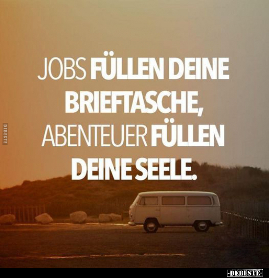 Jobs füllen deine Brieftasche, Abenteuer füllen deine.. - Lustige Bilder | DEBESTE.de