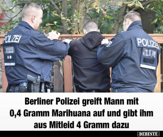 Berliner Polizei greift Mann mit 0,4 Gramm Marihuana auf.. - Lustige Bilder | DEBESTE.de