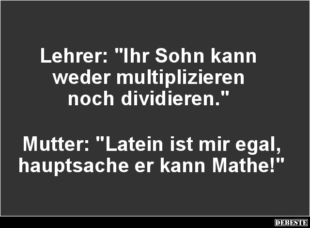 Ihr Sohn kann weder multiplizieren noch dividieren.. - Lustige Bilder | DEBESTE.de