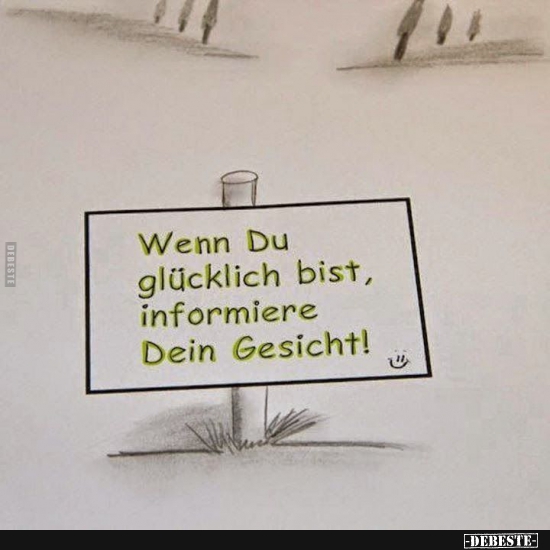 Wenn du glücklich bist, informiere dein Gesicht! - Lustige Bilder | DEBESTE.de