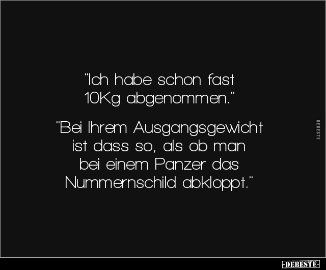 "Ich habe schon fast 10Kg abgenommen.." - Lustige Bilder | DEBESTE.de
