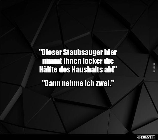 "Dieser Staubsauger hier nimmt Ihnen locker die Hälfte.." - Lustige Bilder | DEBESTE.de
