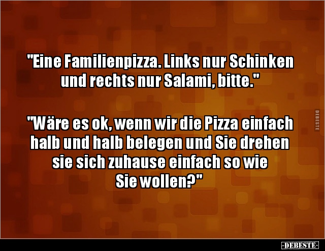 "Eine Familienpizza. Links nur Schinken und rechts nur.." - Lustige Bilder | DEBESTE.de