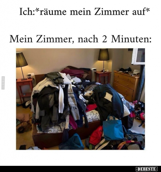 Ich:*räume mein Zimmer auf* Mein Zimmer, nach 2 Minuten.. - Lustige Bilder | DEBESTE.de