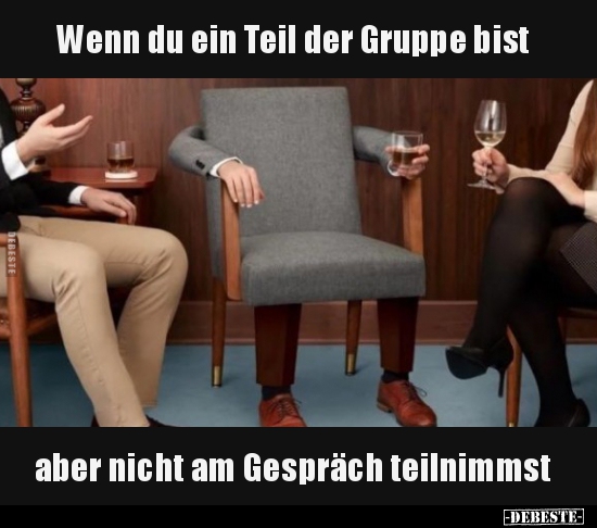 Wenn du ein Teil der Gruppe bist, aber nicht am Gespräch.. - Lustige Bilder | DEBESTE.de
