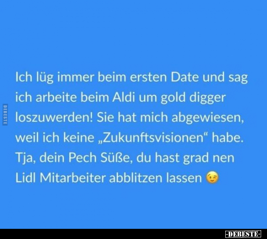 Ich lüg immer beim ersten Date und sag ich arbeite beim.. - Lustige Bilder | DEBESTE.de