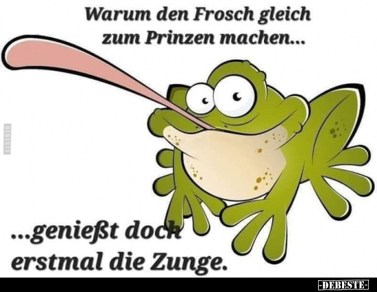 Warum den Frosch gleich zum Prinzen machen... - Lustige Bilder | DEBESTE.de