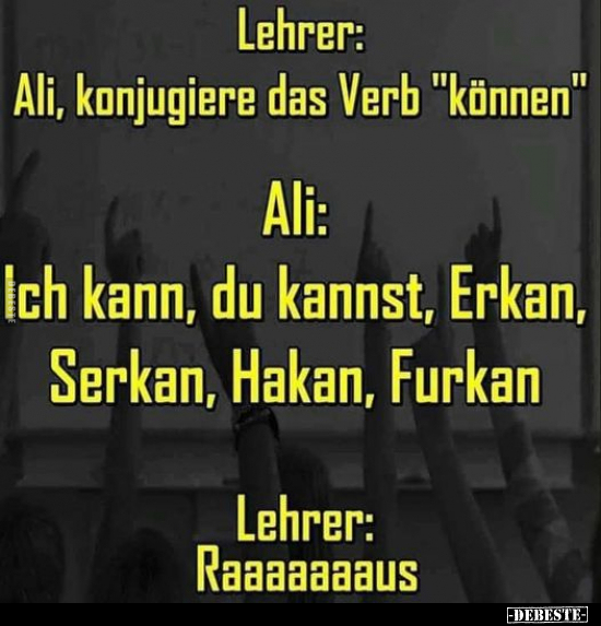 Lehrer: Ali, konjugiere das Verb "können".. - Lustige Bilder | DEBESTE.de