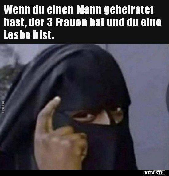 Wenn du einen Mann geheiratet hast, der 3 Frauen hat und du.. - Lustige Bilder | DEBESTE.de