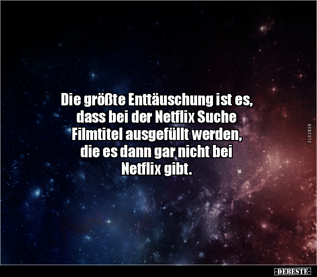 Die größte Enttäuschung ist es, dass bei der Netflix Suche.. - Lustige Bilder | DEBESTE.de