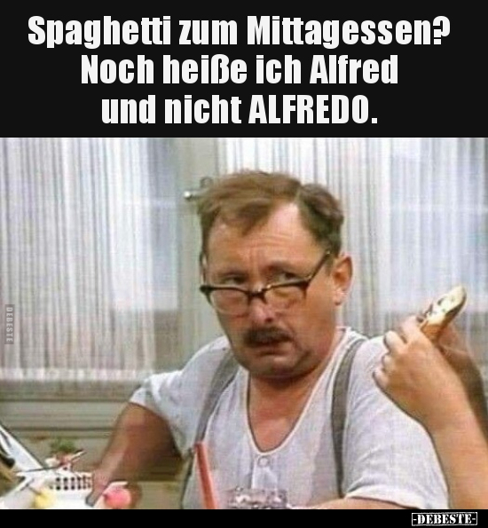 Spaghetti zum Mittagessen? Noch heiße ich Alfred.. - Lustige Bilder | DEBESTE.de