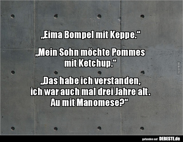 „Eima Bompel mit Keppe.“ „Mein Sohn möchte Pommes mit.." - Lustige Bilder | DEBESTE.de