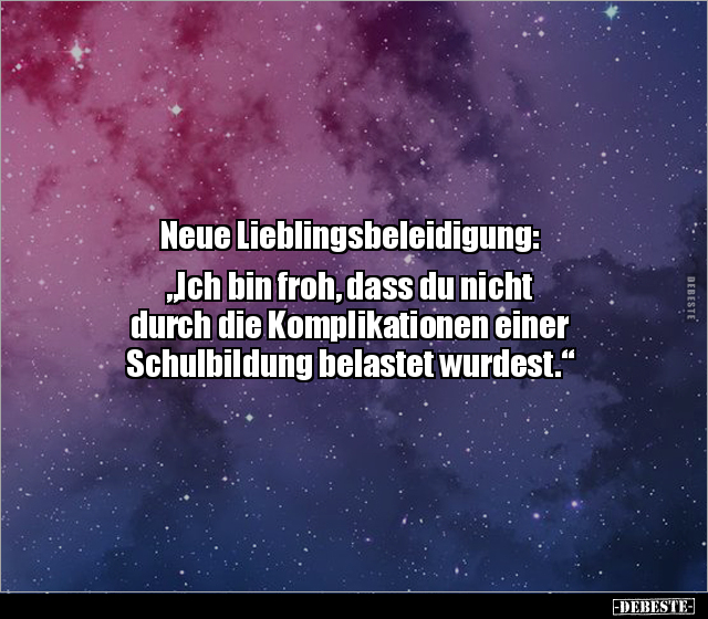Neue Lieblingsbeleidigung: "Ich bin froh, dass du nicht.." - Lustige Bilder | DEBESTE.de