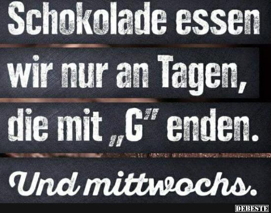 Schokolade essen wir nur an Tagen.. - Lustige Bilder | DEBESTE.de