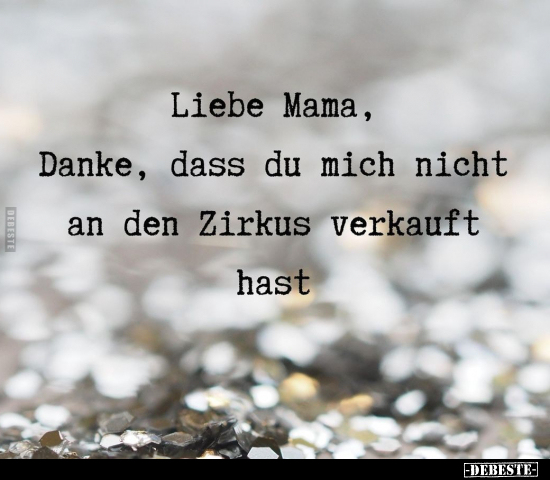 Liebe Mama, Danke, dass du mich nicht an den Zirkus.. - Lustige Bilder | DEBESTE.de