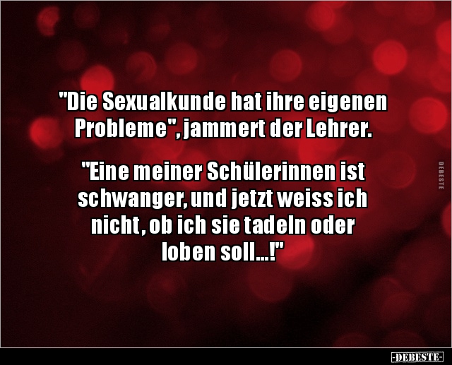 "Die Sexualkunde hat ihre eigenen Probleme", jammert der.. - Lustige Bilder | DEBESTE.de