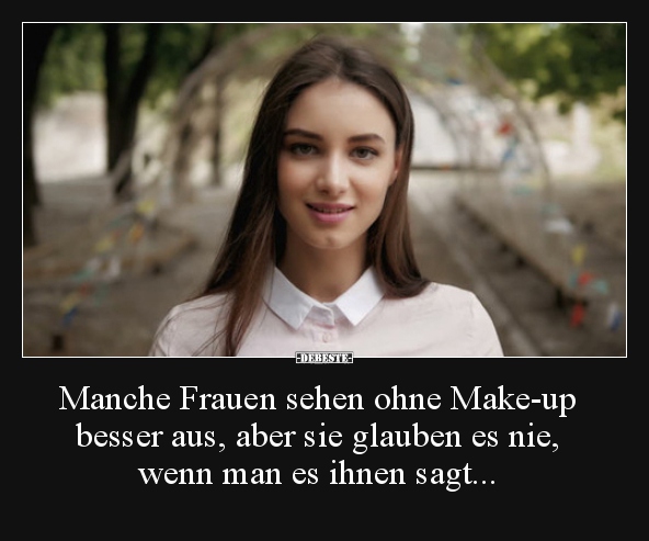 Manche Frauen sehen ohne Make-up besser aus, aber sie.. - Lustige Bilder | DEBESTE.de