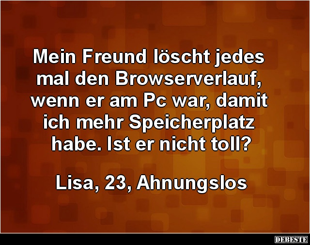 Mein Freund löscht jedes mal den Browserverlauf.. - Lustige Bilder | DEBESTE.de