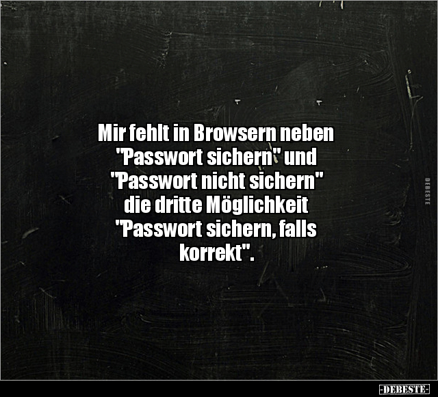 Mir fehlt in Browsern neben "Passwort sichern".. - Lustige Bilder | DEBESTE.de