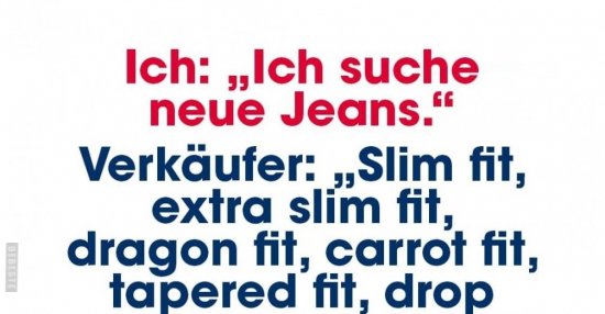 Ich: &quot;Ich suche neue Jeans.&quot;.. - DEBESTE.de