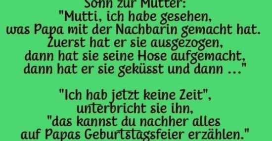 Sohn zur Mutter "Mutti, ich habe gesehen, was Papa mit der