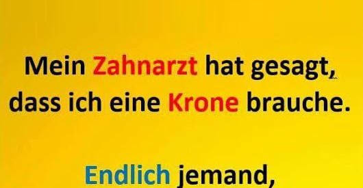 Mein Zahnarzt hat gesagt, dass ich eine Krone brauche.. | Lustige