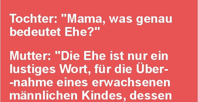 Tochter: &lsquo;Mama, was genau bedeutet Ehe?&rsquo;.. | Lustige Bilder, Sprüche