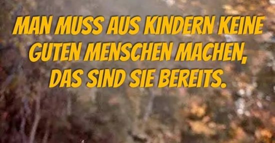 Man muss aus Kindern keine guten Menschen machen.. Lustige Bilder