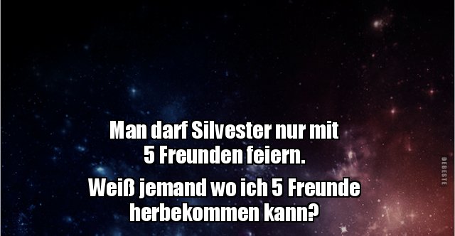 Man darf Silvester nur mit 5 Freunden feiern&hellip; | Lustige Bilder