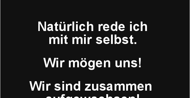 Rede ich selbst spruch manchmal mit mir Single Sprüche: